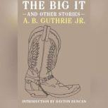 The Big It And Other Stories, A.B. Guthrie, Jr.