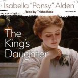The Kings Daughter, Isabella Pansy Alden