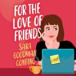 For the Love of Friends, Sara Goodman Confino