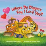 Where Do Diggers Say I Love You?, Brianna Caplan Sayres