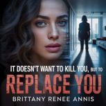 It doesnt want to kill you, but to r..., Brittany Renee Annis