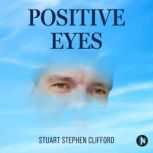 Positive Eyes, Stuart Stephen Clifford