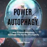 The Power of Autophagy, Douglas Tieman