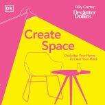 Create Space Declutter your home to clear your mind, Dilly Carter