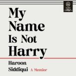 My Name is Not Harry, Haroon Siddiqui