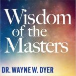 Wisdom of the Masters, Dr. Wayne W. Dyer