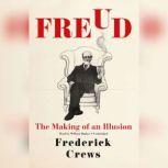 Freud The Making of an Illusion, Frederick Crews