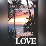 A Perfect Love, Kay L. McDonald