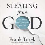 Stealing From God Why Atheists Need God to Make Their Case, Frank Turek