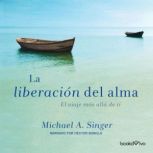 La Liberacion del alma The Untethere..., Michael Singer