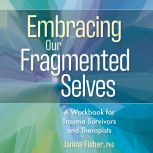 Embracing Our Fragmented Selves, Janina Fisher