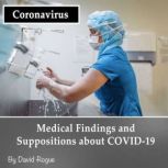 Coronavirus Medical Findings and Suppositions about COVID-19, David Rogue
