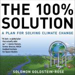 The 100% Solution A Plan for Solving Climate Change, Solomon Goldstein-Rose