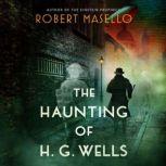 The Haunting of H. G. Wells, Robert Masello