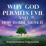 Why God Permits Evil and How to Rise ..., Paramahansa Yogananda