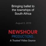 Bringing ballet to the townships of S..., PBS NewsHour