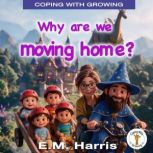 Why are we moving home?, E. M. Harris