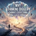 Why Thinking Bigger Changes Everythin..., Victoria David