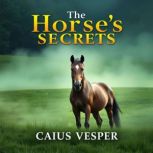 The Horses Secrets How Ancient Ride..., Caius Vesper