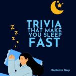 Trivia That Make You Sleep Fast, Meditative Sleep