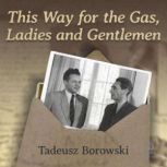 This Way for the Gas, Ladies and Gent..., Tadeusz Borowski