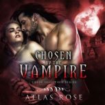 Chosen by The Vampire, Atlas Rose