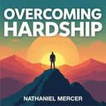 Overcoming Hardship Believe and Thri..., Nathaniel Mercer