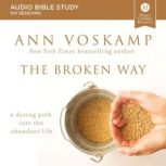 The Broken Way Audio Study A Daring Path into the Abundant Life, Ann Voskamp