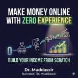 Make Money Online with Zero Experienc..., Dr.Muddassir
