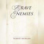 Brave Enemies, Robert Morgan