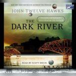 The Dark River Book Two of the Fourth Realm Trilogy, John Twelve Hawks