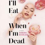 Ill Eat When Im Dead, Barbara Bourland