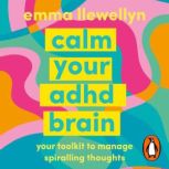 Calm Your ADHD Brain, Emma Llewellyn