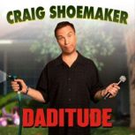 Craig Shoemaker Daditude, Craig Shoemaker