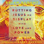 Putting Jesus on Display with Love an..., Brian Blount