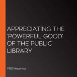 Appreciating The Powerful Good Of T..., PBS NewsHour