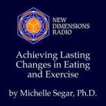 Achieving Lasting Changes in Eating a..., Michelle Segar, Ph.D.