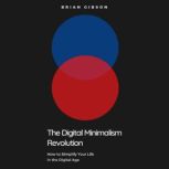 The Digital Minimalism Revolution, Brian Gibson