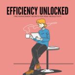 Efficiency Unlocked Time Management S..., J Maz