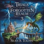 Trials of the Forgotten Realm 3, Sean S. Toupin