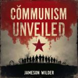 Communism Unveiled Karl Marxs Legac..., Jameson Wilder