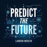Predict the Future Easy Insights thr..., Landon Mercer
