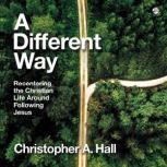 A Different Way, Christopher A. Hall