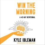 Win the Morning, Kyle Idleman