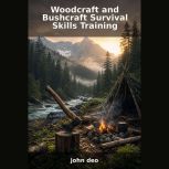 Woodcraft and Bushcraft Survival Skil..., John Deo