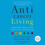 Anticancer Living Transform Your Life and Health with the Mix of Six, Lorenzo Cohen PhD