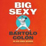 Big Sexy In His Own Words, Bartolo Colon