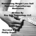 Maintaining Weight Loss Self Hypnosis..., Key Guy Technology LLC
