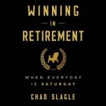 Winning in Retirement, Chad Slagle