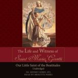 The Life and Witness of St. Maria Gor..., Fr. Jeffrey Kirby, S.T.L.